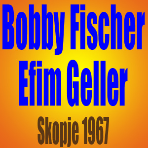 Bobby Fischer vs Efim Geller - Skopje 1967