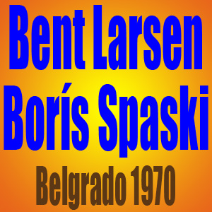 Bent Larsen vs Borís Spaski - Belgrado 1970